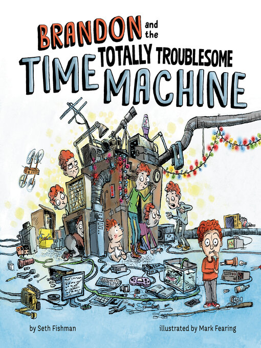 Title details for Brandon and the Totally Troublesome Time Machine by Seth Fishman - Available